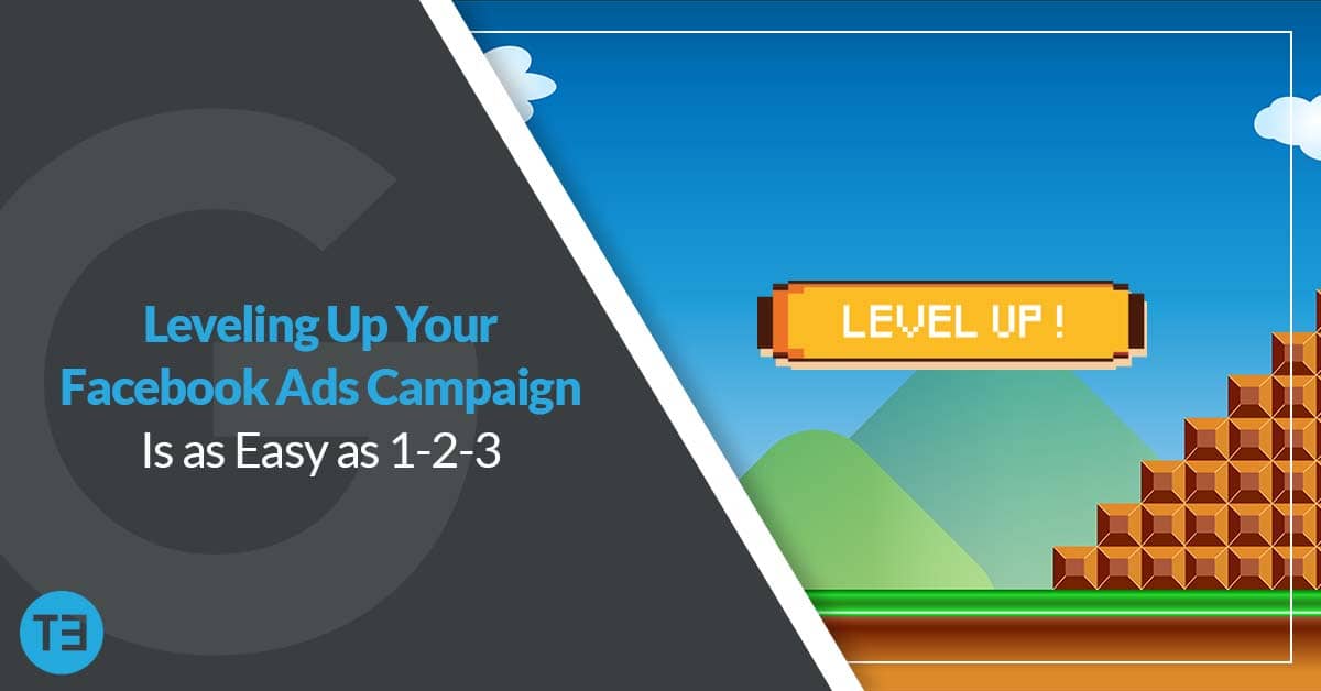 leveling up your Facebook ads campaign is as easy as 1-2-3