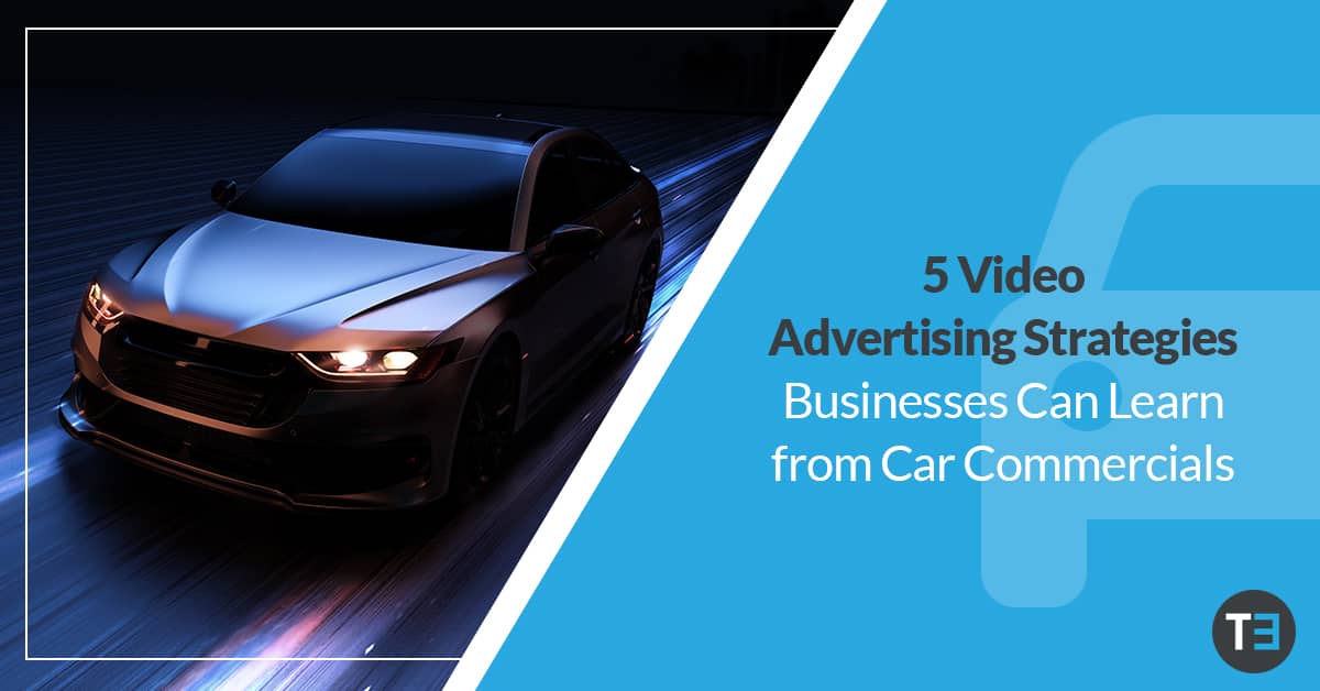 5 video advertising strategies businesses can learn from car commercials