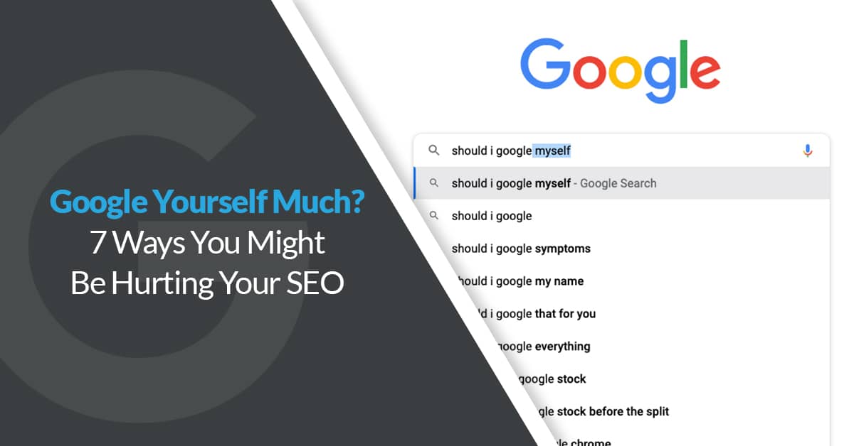 Google yourself much? 7 ways you might be hurting your SEO