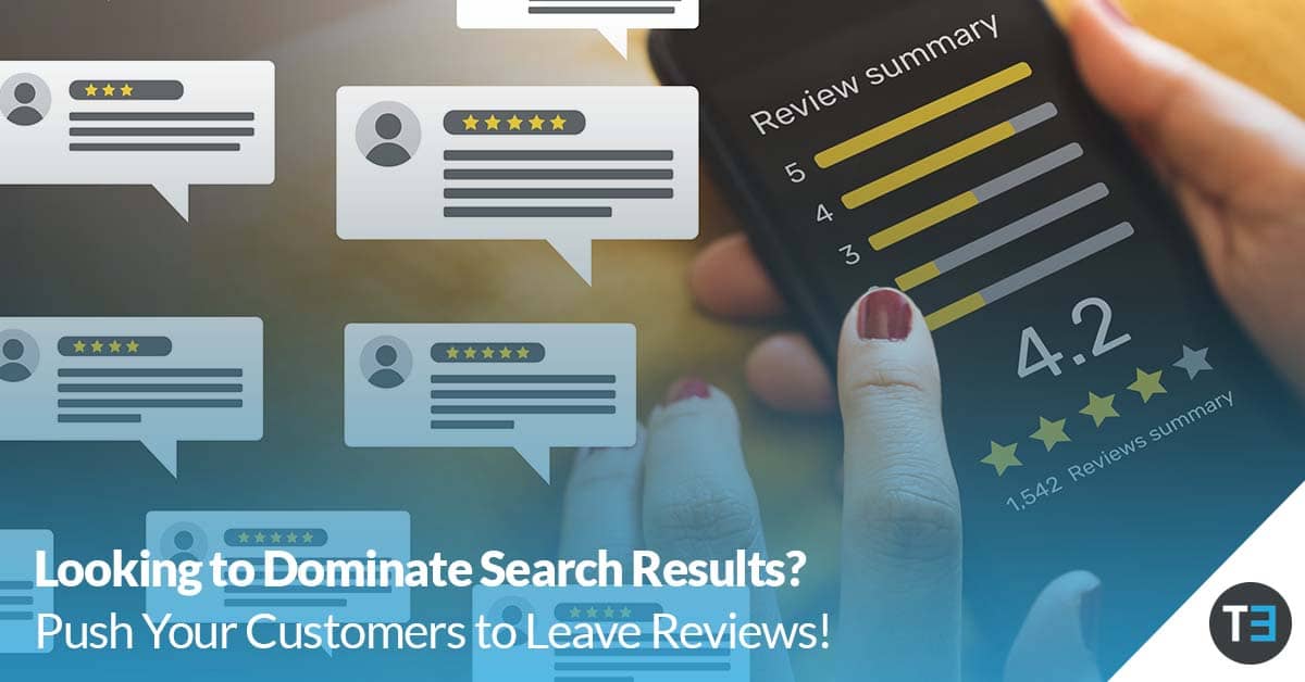 Looking to dominate search results? Push your customers to leave reviews!