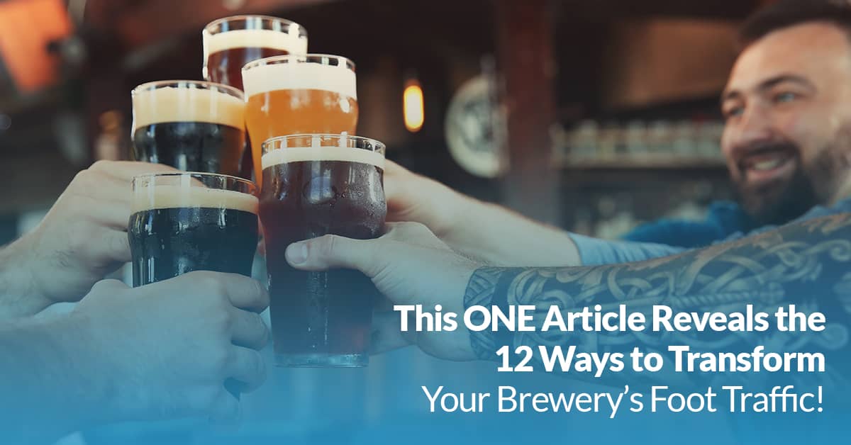 This ONE article reveals the 12 ways to transform your brewery’s foot traffic! | Twelve Three Media