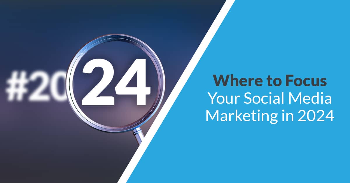Where to focus your social media marketing in 2024 | Twelve Three Media